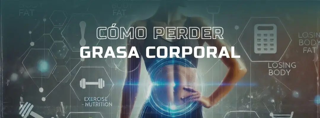 perder grasa corporal; cómo perder grasa corporal