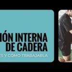 Rotación interna de cadera: por qué es importante y cómo recuperarla