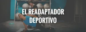 readaptador deportivo; readaptador físico-deportivo; readaptación deportiva; readaptador de lesiones