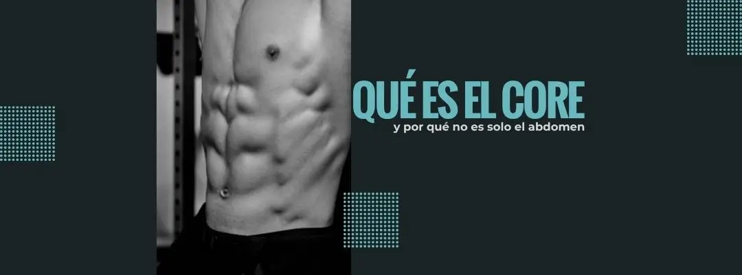 Qué es el CORE y por qué no es solo el abdomen
