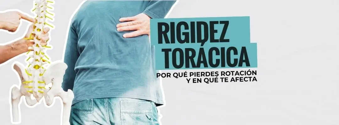 Rigidez torácica: por qué pierdes rotación y cuáles son las consecuencias