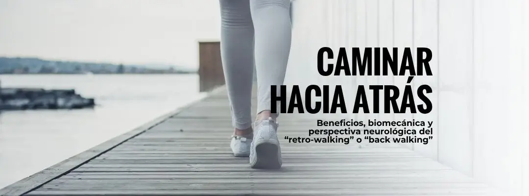Caminar hacia atrás: beneficios, biomecánica y neurología del retro-walking